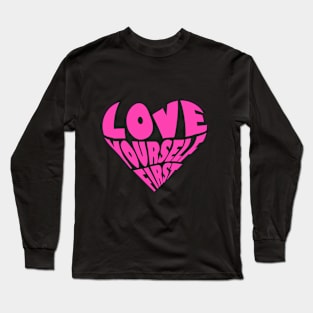 love yourself first  T-shirt Long Sleeve T-Shirt